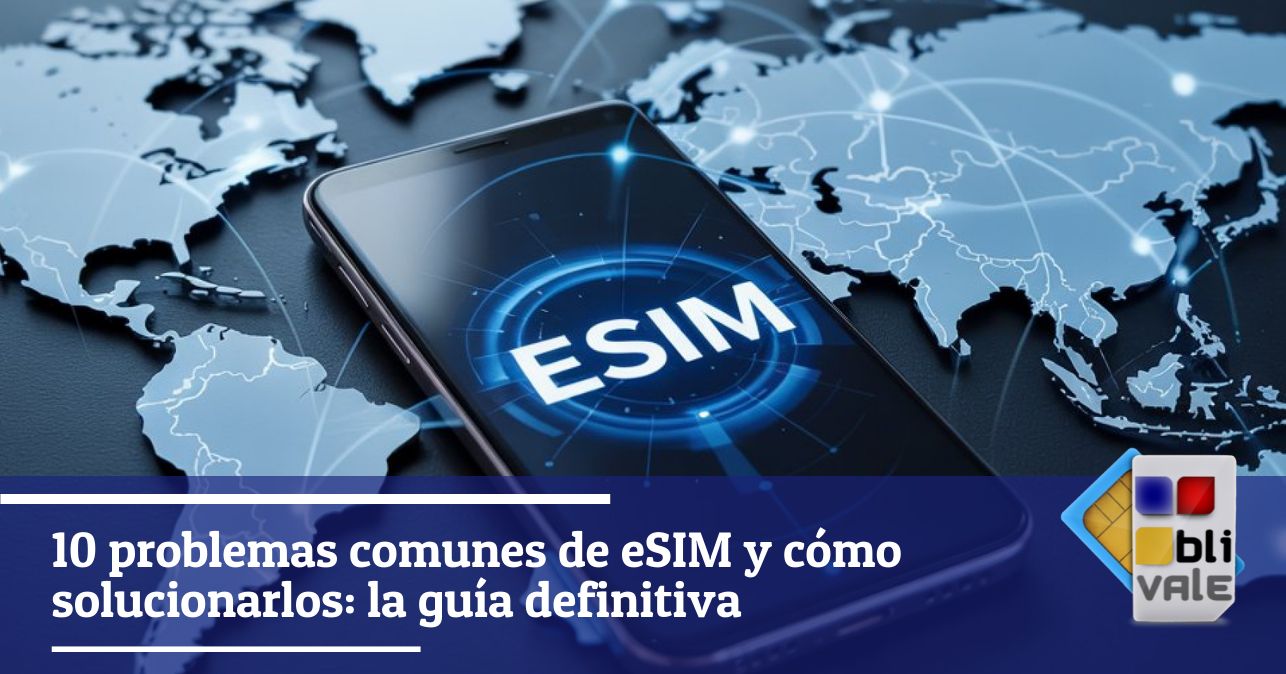 blivale_image_es_10 Problemas comunes con eSIM_643x337 10 problemas comunes de eSIM y cómo solucionarlos: la guía definitiva